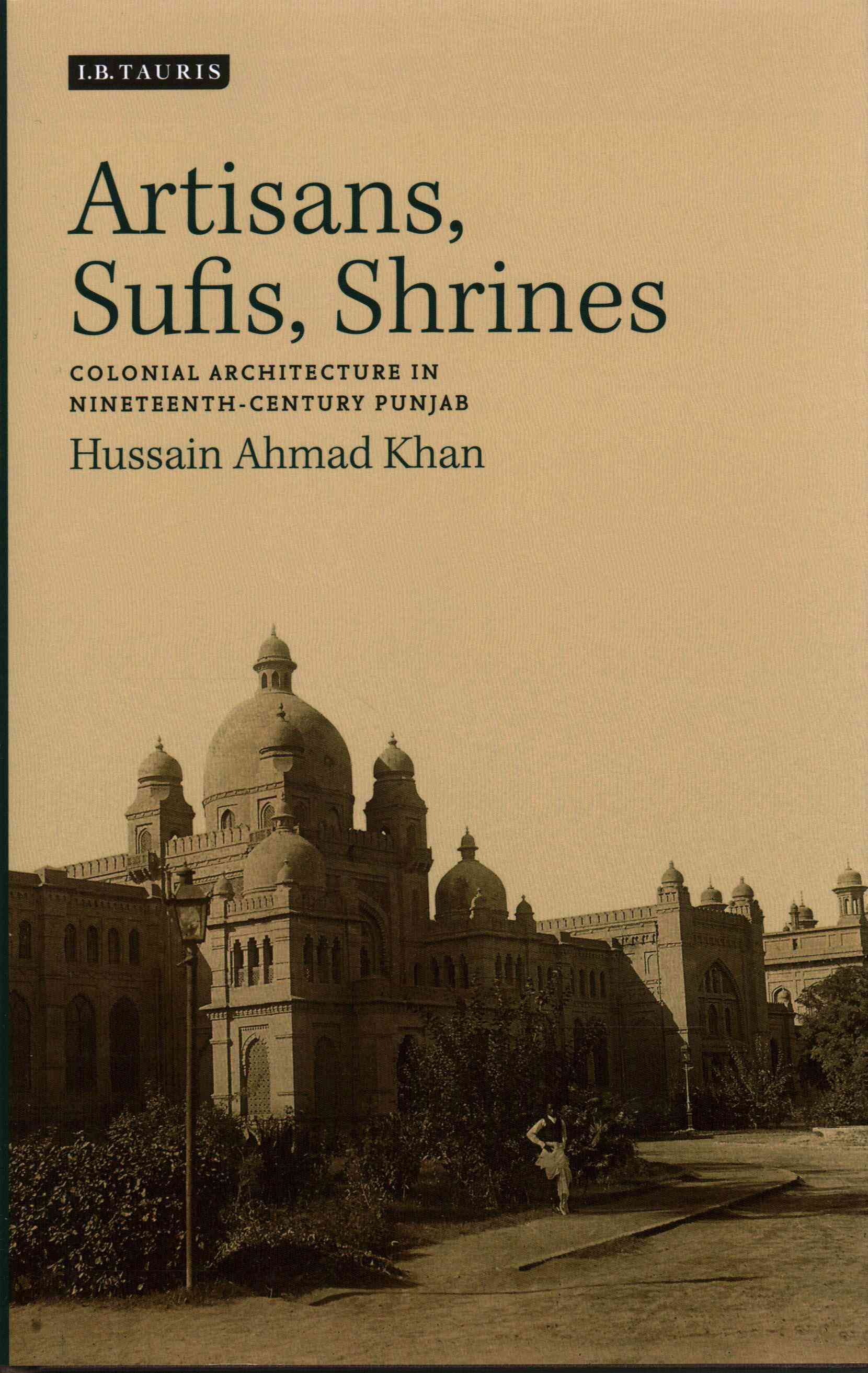 Artisans, Sufis, shrines : colonial architecture in nineteenth-century Punjab