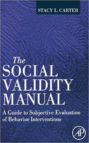 The social validity manual : a guide to subjective evaluation of behavior interventions in applied behavior analysis