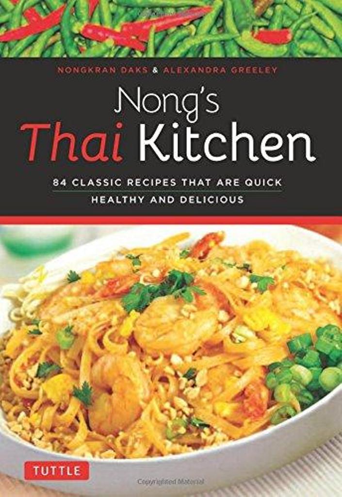 Nong's Thai kitchen : 84 classic recipes that are quick healthy and delicious