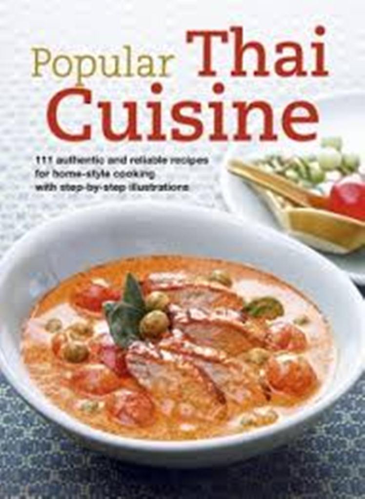 Popular Thai cuisine : 111 authentic and reliable recipes for home-style cooking with step-by-step illustrations